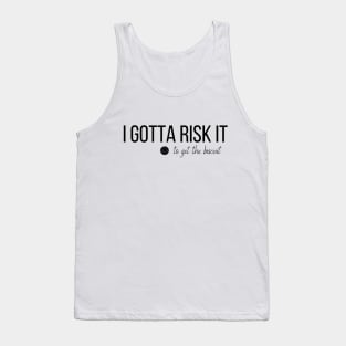 I Gotta Risk It Funny Buscuit Cookies T-shirt Tank Top